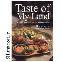 خرید اینترنتی کتاب Taste of my land: an introduction to Persian cuisine در شیراز
